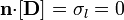 \mathbf{n}{\cdot}[\mathbf{D}]=\sigma_l=0