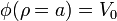 \phi(\rho=a) = V_0\,