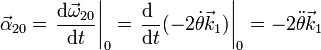 \vec{\alpha}_{20}=\left.\frac{\mathrm{d}\vec{\omega}_{20}}{\mathrm{d}t}\right|_0=\left.\frac{\mathrm{d}\ }{\mathrm{d}t}(-2\dot{\theta}\vec{k}_1)\right|_0 = -2\ddot{\theta}\vec{k}_1