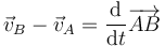 \vec{v}_B-\vec{v}_A=\frac{\mathrm{d} }{\mathrm{d}t}\overrightarrow{AB}