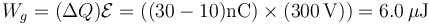 W_g = (\Delta Q)\mathcal{E}=((30-10)\mathrm{nC})\times (300\,\mathrm{V}))= 6.0\,\mu\mathrm{J}