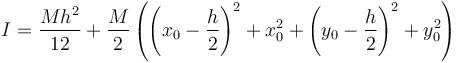 I = \frac{Mh^2}{12}+\frac{M}{2}\left(\left(x_0-\frac{h}{2}\right)^2+x_0^2+\left(y_0-\frac{h}{2}\right)^2+y_0^2\right)