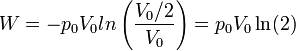 W = -p_0V_0ºln\left(\frac{V_0/2}{V_0}\right) = p_0V_0\ln(2)