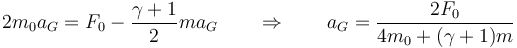 2m_0a_G = F_0-\frac{\gamma+1}{2}ma_G \qquad\Rightarrow\qquad a_G=\frac{2F_0}{4m_0+(\gamma+1)m}