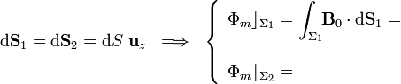 \mathrm{d} \mathbf{S}_1=\mathrm{d} \mathbf{S}_2=\mathrm{d}S\  \mathbf{u}_z\;\;\Longrightarrow\;\;\left\{\begin{array}{l}\displaystyle
\Phi_m\rfloor_{\Sigma_1}=\int_{\Sigma_1}\!\!\mathbf{B}_0\cdot\mathrm{d}
\mathbf{S}_1= \\ \\ \displaystyle\Phi_m\rfloor_{\Sigma_2}=
\end{array}\right.
