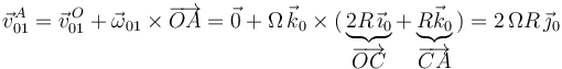 
\vec{v}^{A}_{01}=\vec{v}^{\, O}_{01}+\vec{\omega}_{01}\times\overrightarrow{OA}=\vec{0}+\Omega\,\vec{k}_0\times (\,\underbrace{2R\,\vec{\imath}_0}_{\overrightarrow{OC}}+\underbrace{R\vec{k}_0}_{\overrightarrow{CA}}\,)=2\,\Omega R\,\vec{\jmath}_0
