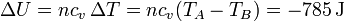 \Delta U = nc_v\,\Delta T = nc_v(T_A-T_B) = -785\,\mathrm{J}