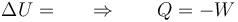 \Delta U = \qquad\Rightarrow\qquad Q = -W