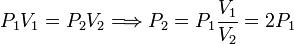 
P_1V_1=P_2V_2\Longrightarrow P_2=P_1\frac{V_1}{V_2}=2P_1
