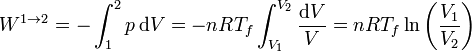 W^{1\to 2} =-\int_1^2 p\,\mathrm{d}V = -nRT_f\int_{V_1}^{V_2}
\frac{\mathrm{d}V}{V}=nRT_f\ln\left(\frac{V_1}{V_2}\right)