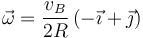 \vec{\omega}=\frac{v_B}{2R}\left(-\vec{\imath}+\vec{\jmath}\right)