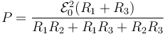 P = \frac{\mathcal{E}_0^2(R_1+R_3)}{R_1R_2+R_1R_3+R_2R_3}