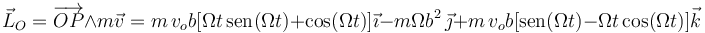 
\vec{L}_O=\overrightarrow{OP}\wedge m\vec{v}=m\,v_ob[\Omega t\,\mathrm{sen}(\Omega t)+\mathrm{cos}(\Omega t)]\vec{\imath}-m\Omega b^2\,\vec{\jmath}+m\,v_ob[\mathrm{sen}(\Omega t)-\Omega t\,\mathrm{cos}(\Omega t)]\vec{k}
