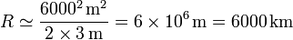 R\simeq \frac{6000^2\,\mathrm{m}^2}{2\times 3\,\mathrm{m}}=6\times 10^6\,\mathrm{m}=6000\,\mathrm{km}