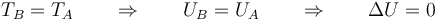 T_B = T_A \qquad\Rightarrow\qquad U_B = U_A  \qquad\Rightarrow\qquad \Delta U = 0