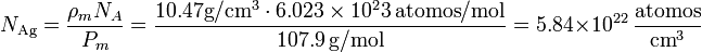 
N_\mathrm{Ag}=\frac{\rho_m N_A}{P_m} = \frac{10.47 \mathrm{g}/\mathrm{cm}^3\cdot 6.023\times 10^23\,\mathrm{atomos}/\mathrm{mol}}{107.9\,\mathrm{g}/\mathrm{mol}} = 5.84\times 10^{22}\,\frac{\mathrm{atomos}}{\mathrm{cm}^3}