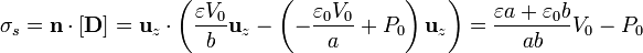 \sigma_s = \mathbf{n}\cdot[\mathbf{D}] = \mathbf{u}_z\cdot\left(\frac{\varepsilon V_0}{b}\mathbf{u}_z - \left(-\frac{\varepsilon_0 V_0}{a}+P_0\right)\mathbf{u}_z\right) = \frac{\varepsilon a + \varepsilon_0 b}{ab}V_0- P_0