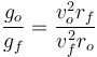 
\dfrac{g_o}{g_f} = \dfrac{v_o^2 r_f}{v_f^2r_o}
