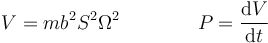 V=mb^2S^2\Omega^2\qquad\qquad P=\frac{\mathrm{d}V}{\mathrm{d}t}