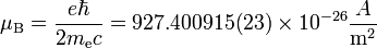 \mu_\mathrm{B} = {{e \hbar} \over {2 m_\mathrm{e}c}}= 927.400 915(23)\times 10^{-26}\frac{A}{\mathrm{m}^2}