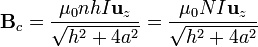 \mathbf{B}_c=\frac{\mu_0nhI\mathbf{u}_z}{\sqrt{h^2+4a^2}}=\frac{\mu_0NI\mathbf{u}_z}{\sqrt{h^2+4a^2}}