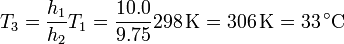 T_3 = \frac{h_1}{h_2}T_1 = \frac{10.0}{9.75}298\,\mathrm{K} = 306\,\mathrm{K} = 33\,^\circ\mathrm{C}