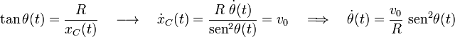 \mathrm{tan}\!\ \theta (t)=\frac{R}{x_C(t)}\quad\longrightarrow\quad\dot{x}_C(t)=\frac{R\ \dot{\theta}(t)}{\mathrm{sen}^2\theta(t)}=v_0\quad\Longrightarrow\quad\dot{\theta}(t)=\frac{v_0}{R}\ \mathrm{sen}^2\theta(t)