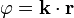 \varphi = \mathbf{k}\cdot\mathbf{r}\,