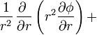 \frac{1}{r^2}\,\frac{\partial\ }{\partial r}\left(r^2\frac{\partial\phi}{\partial r}\right) +