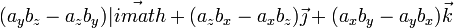 (a_yb_z-a_zb_y)\vec{|imath}+(a_zb_x-a_xb_z)\vec{\jmath}+(a_xb_y-a_yb_x)\vec{k}