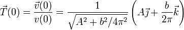 \vec{T}(0)=\frac{\vec{v}(0)}{v(0)}=\frac{1}{\sqrt{A^2+{b^2}/{4\pi^2}}}\left(A\vec{\jmath}+\frac{b}{2\pi}\vec{k}\right)