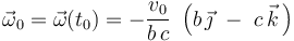 \vec{\omega}_0=\vec{\omega}(t_0)=-\frac{v_0}{b\!\ c}\ \left(b\!\ \vec{\jmath}\ -\ c\!\ \vec{k}\!\ \right)