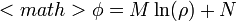 <math>\phi=M \ln(\rho)+N\,