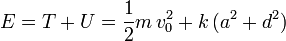 
  E = T + U = \dfrac{1}{2}m\,v_0^2 + k\,(a^2+d^2)
