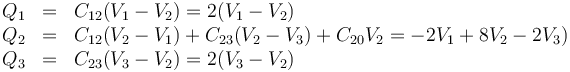 \begin{array}{rcl}
Q_1 & = & C_{12}(V_1-V_2) = 2(V_1-V_2) \\
Q_2 & = & C_{12}(V_2-V_1) +C_{23}(V_2-V_3)+C_{20}V_2= -2V_1+8V_2-2V_3) \\
Q_3 & = & C_{23}(V_3-V_2) = 2(V_3-V_2) 
\end{array}