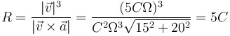 R=\frac{|\vec{v}|^3}{|\vec{v}\times\vec{a}|}=\frac{(5C\Omega)^3}{C^2\Omega^3\sqrt{15^2+20^2}}=5C