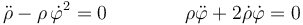 \ddot{\rho}-\rho\,\dot{\varphi}^2=0\qquad\qquad \rho\ddot{\varphi}+2\dot{\rho}\dot{\varphi}=0