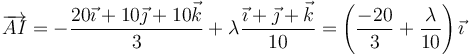 \overrightarrow{AI}=-\frac{20\vec{\imath}+10\vec{\jmath}+10\vec{k}}{3}+\lambda\frac{\vec{\imath}+\vec{\jmath}+\vec{k}}{10}=\left(\frac{-20}{3}+\frac{\lambda}{10}\right)\vec{\imath}
