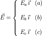 
\vec{E} = 
\left\{
\begin{array}{ll}
E_a\,\vec{\imath} & (a) \\ & \\
E_b\,\vec{\imath} & (b) \\ & \\
E_c\,\vec{\imath} & (c)
\end{array}
\right.
