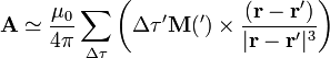 \mathbf{A}\simeq\frac{\mu_0}{4\pi}\sum_{\Delta\tau}\left(\Delta\tau'\mathbf{M}(\mathbf{}')\times\frac{(\mathbf{r}-\mathbf{r}')}{|\mathbf{r}-\mathbf{r}'|^3}\right)