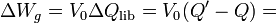 \Delta W_g=V_0\Delta Q_\mathrm{lib}=V_0(Q^\prime-Q)=