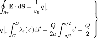 \left.\begin{array}{l}\displaystyle \oint_{\partial \tau}\!\mathbf{E}\cdot \mathrm{d}\mathbf{S}=\frac{1}{\varepsilon_0} \, q\big|_\tau \\ \\ \displaystyle q\big|_\tau\int_C^D\!\lambda_e(z')\mathrm{d}l'=\frac{Q}{2a}\int_{-a/2}^{a/2}\!\mathrm{}z'=\frac{Q}{2}\end{array}\right\}\quad