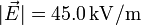 
|\vec{E}| =  45.0\,\mathrm{kV/m}
