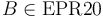 B\in\mathrm{EPR{20}}\,