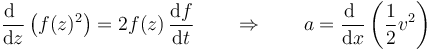 \frac{\mathrm{d}\ }{\mathrm{d}z}\left(f(z)^2\right) = 2f(z)\,\frac{\mathrm{d}f}{\mathrm{d}t}\qquad\Rightarrow\qquad a =  \frac{\mathrm{d}\ }{\mathrm{d}x}\left(\frac{1}{2}v^2\right)