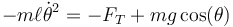 -m\ell\dot{\theta}^2 = -F_T + mg\cos(\theta)