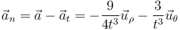 \vec{a}_n=\vec{a}-\vec{a}_t=-\frac{9}{4t^3}\vec{u}_\rho-\frac{3}{t^3}\vec{u}_\theta