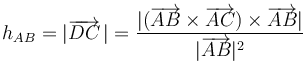 
h_{AB}=|\overrightarrow{DC}\,|=\displaystyle\frac{|(\overrightarrow{AB}\times\overrightarrow{AC})\times\overrightarrow{AB}|}{|\overrightarrow{AB}|^2}
