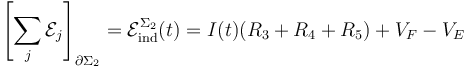 \left[\sum_j \mathcal{E}_j\right]_{\partial\Sigma_2}=\mathcal{E}_\mathrm{ind}^{\Sigma_2}(t)= I(t)( R_3+R_4+R_5) + V_F-V_E