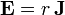 \mathbf{E}=r\,\mathbf{J}